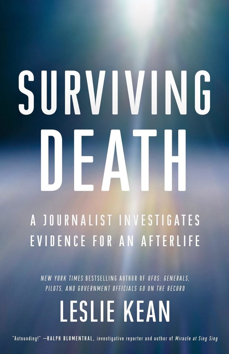 “Surviving Death: A Journalist Investigates Evidence for an Afterlife”